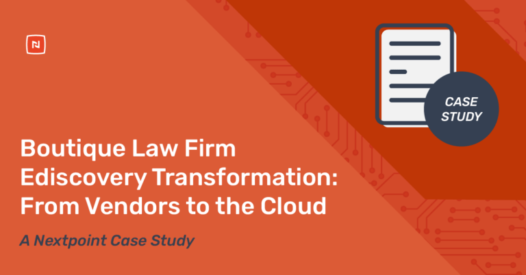 In-House Ediscovery: Boutique Law Firm Ediscovery Transformation. A Nextpoint case study.